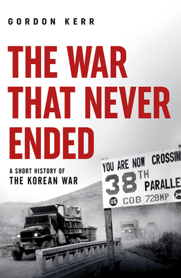 The War that Never Ended: A Short History of the Korean War (Pocket Essential series) Cover Image
