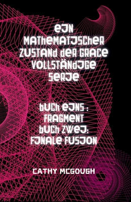 Ein Mathematischer Zustand Der Grace Vollständige Serie: Buch Eins: Fragment; Buch Zwei: Finale Fusion Cover Image