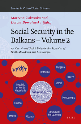 Social Security in the Balkans - Volume 2: An Overview of Social Policy in the Republics of North Macedonia and Montenegro (Studies in Critical Social Sciences #196) By Marzena Żakowska (Volume Editor), Dorota Domalewska (Volume Editor) Cover Image