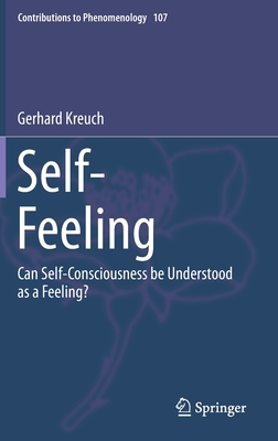 Self-Feeling: Can Self-Consciousness Be Understood as a Feeling? (Contributions to Phenomenology #107)
