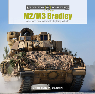 M2/M3 Bradley: America's Cavalry/Infantry Fighting Vehicle (Legends of Warfare: Ground #7) By Christian M. DeJohn Cover Image