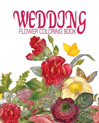 Wedding Flower Coloring Book: NATURE FLOWER COLORING BOOK - Vol.10: Flowers & Landscapes Coloring Books for Grown-Ups