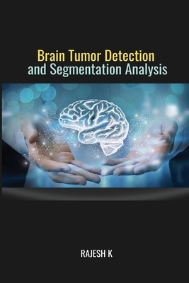 Brain Tumor Detection and Segmentation-Analysis By Rajesh K Cover Image