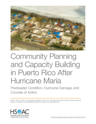 Community Planning and Capacity Building in Puerto Rico After Hurricane Maria: Predisaster Conditions, Hurricane Damage, and Courses of Action By Vivian L. Towe, Elizabeth L. Petrun Sayers, Edward W. Chan Cover Image