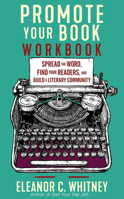 Promote Your Book Workbook: Spread the Word, Find Your Readers, and Build a Literary Community Cover Image