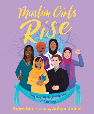 Muslim Girls Rise: Inspirational Champions of Our Time By Saira Mir, Aaliya Jaleel (Illustrator) Cover Image
