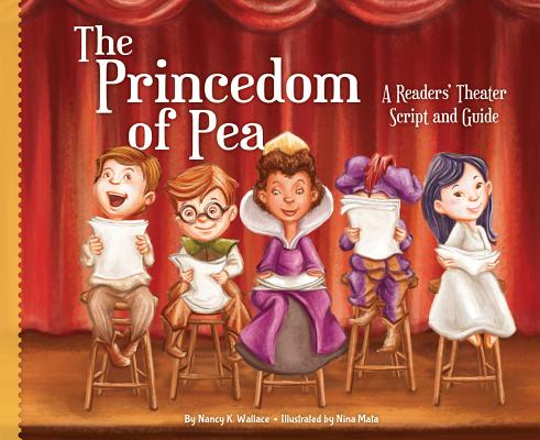 Princedom of Pea: A Readers' Theater Script and Guide: A Readers' Theater Script and Guide (Readers' Theater: How to Put on a Production) By Nancy K. Wallace, Nina Mata (Illustrator) Cover Image