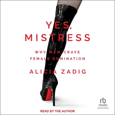 Yes, Mistress: Why Men Crave Female Domination Cover Image