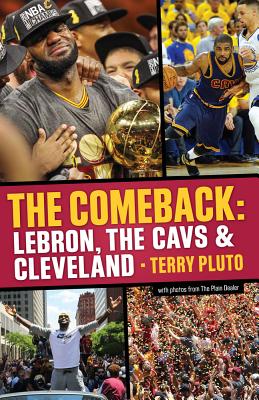 The Comeback: Lebron, the Cavs & Cleveland: How Lebron James Came Home and Brought Cleveland a Championship By Terry Pluto Cover Image