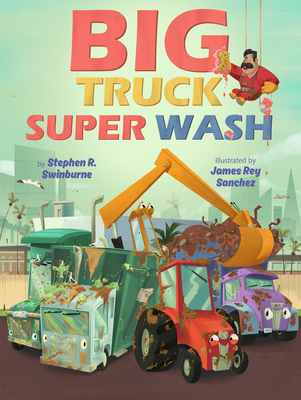 Big Truck Super Wash By Stephen R. Swinburne, James Rey Sanchez (Illustrator) Cover Image