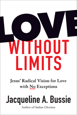 Love Without Limits: Jesus' Radical Vision for Love with No Exceptions Cover Image