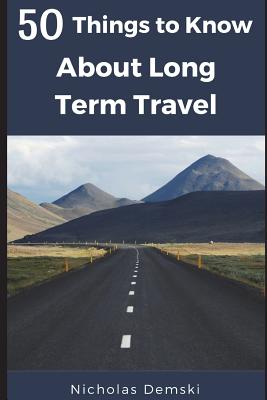 50 Things to Know About Long Term Traveling By 50 Things To Know, Nicholas D. Demski Cover Image