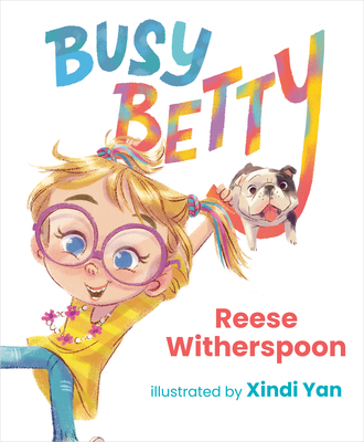 Busy Betty By Reese Witherspoon, Xindi Yan (Illustrator) Cover Image
