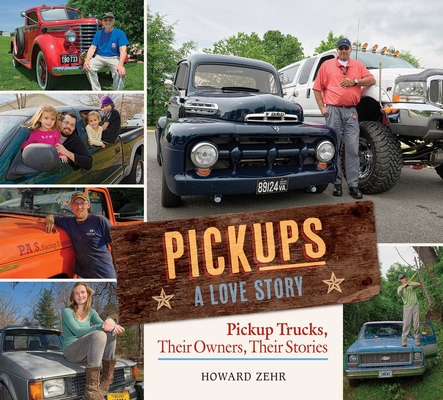Pickups A Love Story: Pickup Trucks, Their Owners, Theirs Stories By Howard Zehr Cover Image