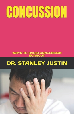 Concussion: Ways to Avoid Concussion Burnout By Stanley Justin Cover Image