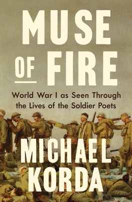 Muse of Fire: World War I as Seen Through the Lives of the Soldier Poets Cover Image