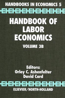 Handbook of Labor Economics: Volume 3b (Handbooks in Economics #3) Cover Image
