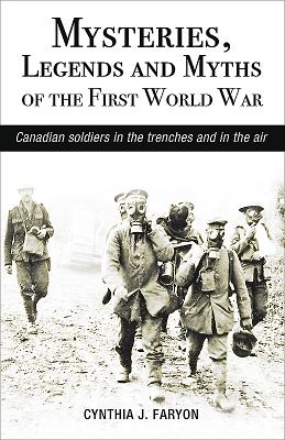 Mysteries, Legends and Myths of the First World War: Canadian Soldiers in the Trenches and in the Air (Amazing Stories) Cover Image