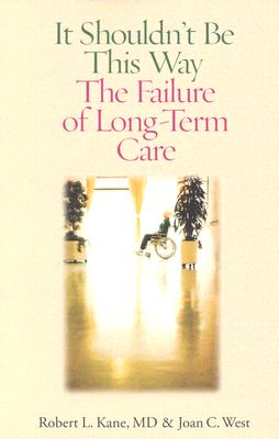 It Shouldn't Be This Way: The Failure of Long-Term Care