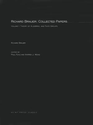 Richard Brauer: Collected Papers, Volume 1: Theory of Alegbras, and Finite Groups (Mathematicians of Our Time) Cover Image