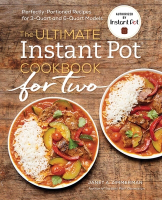 The Ultimate Instant Pot® Cookbook for Two: Perfectly Portioned Recipes for 3-Quart and 6-Quart Models By Janet A. Zimmerman Cover Image