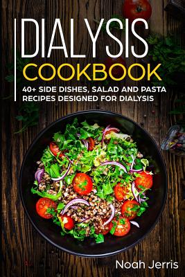 Dialysis Cookbook: 40+ Side dishes, Salad and Pasta recipes designed for Dialysis Cover Image