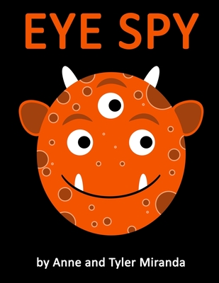 Eye Spy: a Monster Color Book By Tyler Miranda (Illustrator), Anne Miranda Cover Image