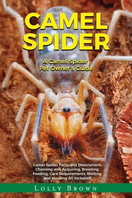 Camel Spider: A Camel Spider Pet Owner's Guide By Lolly Brown Cover Image