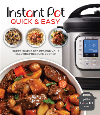 Instant Pot Quick & Easy: Super Simple Recipes for Your Electric Pressure Cooker Cover Image