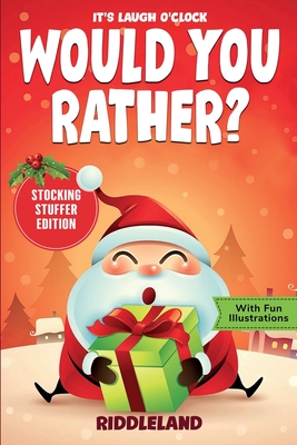 It's Laugh O'Clock - Would You Rather? Stocking Stuffer Edition: A Hilarious and Interactive Question Game Book for Boys and Girls - Christmas Gift fo By Riddleland Cover Image
