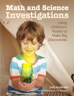 Math and Science Investigations: Helping Young Learners Make Big Discoveries By Sally Anderson Cover Image