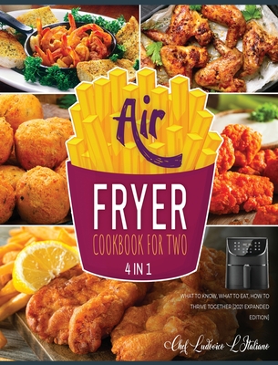 Air Fryer Cookbook for Two [4 Books in 1]: What to Know, What to Eat, How to Thrive Together [2021 Expanded Edition] Cover Image