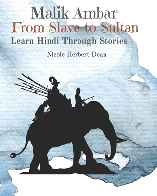 Malik Ambar: From Slave to Sultan: Learn Hindi Through Stories Cover Image