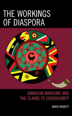 The Workings of Diaspora: Jamaican Maroons and the Claims to Sovereignty Cover Image