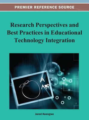 Research Perspectives and Best Practices in Educational Technology Integration (Premier Reference Source)