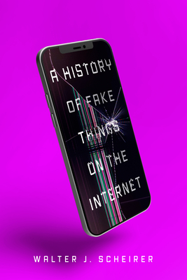 A History of Fake Things on the Internet By Walter Scheirer Cover Image