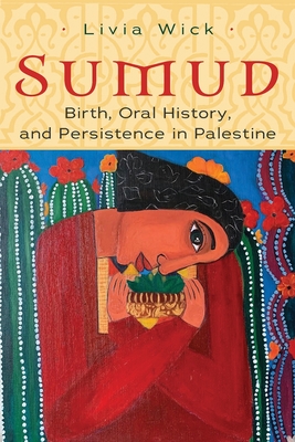 Sumud: Birth, Oral History, and Persisting in Palestine (Gender) By Livia Wick Cover Image
