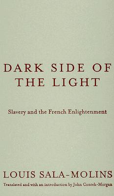 Dark Side of the Light: Slavery and the French Enlightenment By Louis Sala-Molins Cover Image