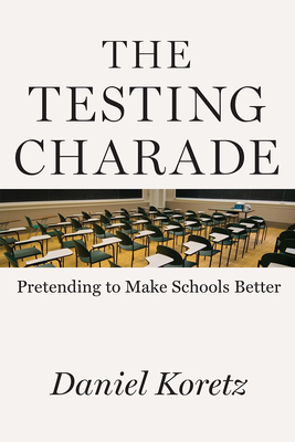 The Testing Charade: Pretending to Make Schools Better cover