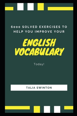 6000 Solved Exercises to Help you Improve your English Vocabulary Today! (Master English Vocabulary #12)