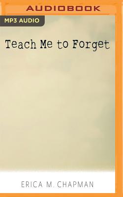 Teach Me to Forget By Erica M. Chapman, Bailey Carr (Read by) Cover Image