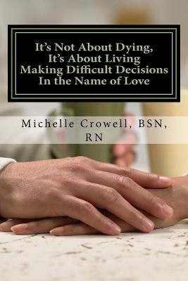 It's Not About Dying, It's About Living: Making Difficult Decisions In The Name of Love Cover Image