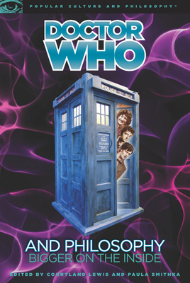 Doctor Who and Philosophy: Bigger on the Inside (Popular Culture and Philosophy #55) Cover Image