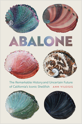 Abalone: The Remarkable History and Uncertain Future of California's Iconic Shellfish Cover Image