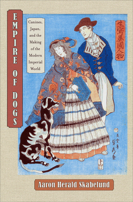 Empire of Dogs: Canines, Japan, and the Making of the Modern Imperial World (Studies of the Weatherhead East Asian Institute) Cover Image