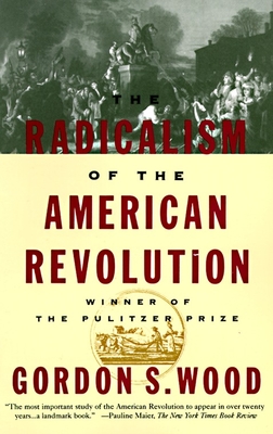 The Radicalism of the American Revolution: Pulitzer Prize Winner Cover Image