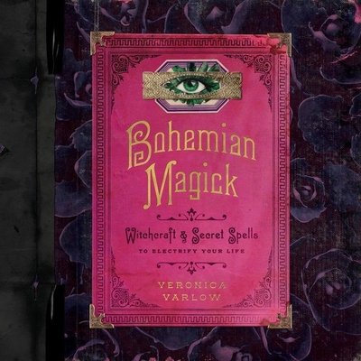 Bohemian Magick: Witchcraft and Secret Spells to Electrify Your Life By Veronica Varlow, Veronica Varlow (Read by) Cover Image