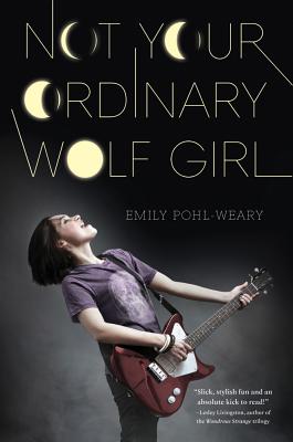 Not Your Ordinary Wolf Girl By Emily Pohl-Weary Cover Image