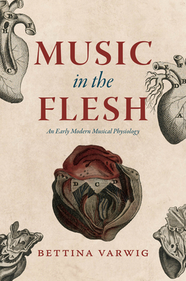 Music in the Flesh: An Early Modern Musical Physiology (New Material Histories of Music)