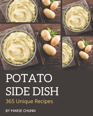 365 Unique Potato Side Dish Recipes: The Best Potato Side Dish Cookbook on Earth Cover Image